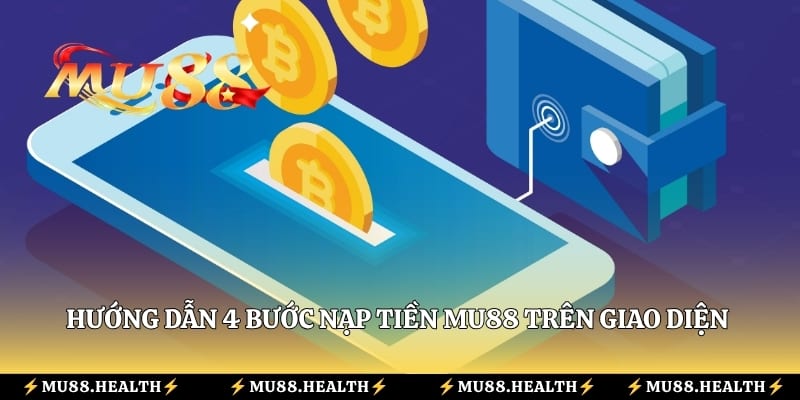 Hướng dẫn 4 bước nạp tiền Mu88 trên giao diện tài khoản người dùng