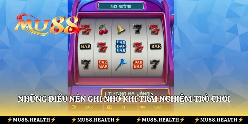 Những điều nên ghi nhớ khi trải nghiệm trò chơi