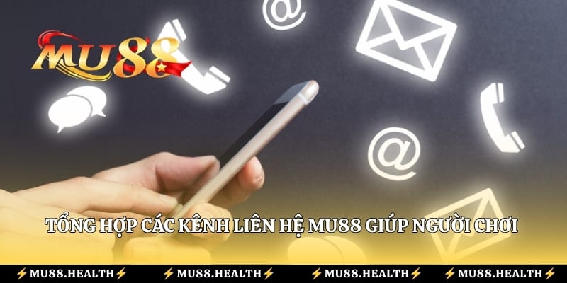 Tổng hợp các kênh liên hệ Mu88 giúp người chơi gửi yêu cầu hỗ trợ thuận tiện