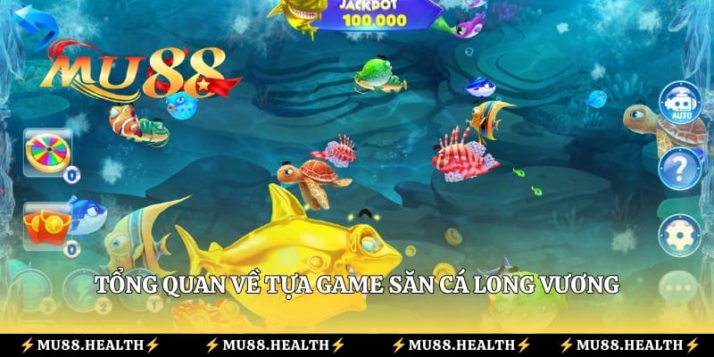 Tổng quan về tựa game săn cá Long Vương
