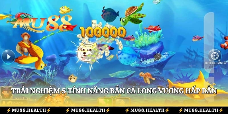 Trải nghiệm 5 tính năng bắn cá Long Vương hấp dẫn